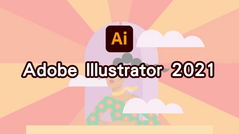 Adobe Illustrator 2021 permanently activates the free download and full installation guide for Windows and Mac.